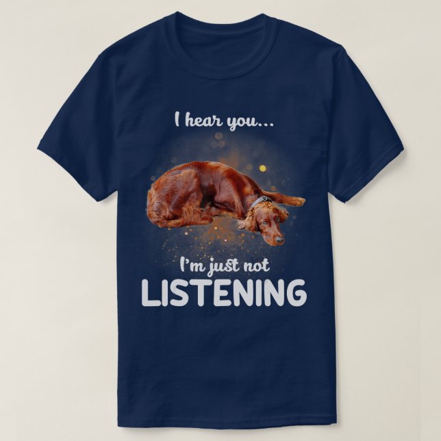 Irish Setter jag hör att du inte lyssnar T Shirt (Design framsida)