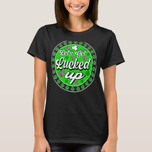Irish St Patrick S Day, låt oss bli uppslukade D T Shirt (Framsida)
