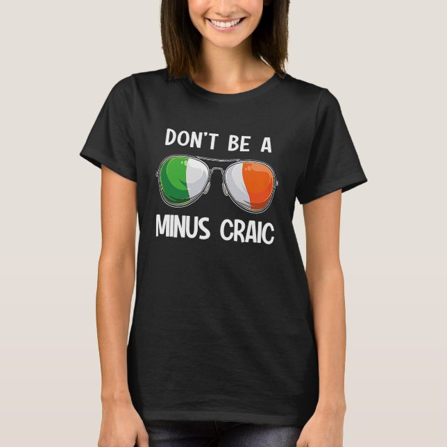 Irish St Patrick's Day Party Don't Be A Minus Crai T Shirt (Framsida)