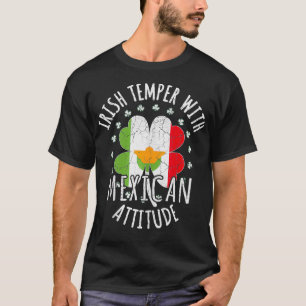 Irish Temper Mexican Attitude St patricks day Mexi T Shirt
