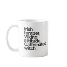 Irish Temper, Viking Attitude, Caffeinerad Witch