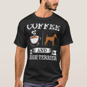 Irish Terrier Shirt Coffee and Irish Terrier Cute T
