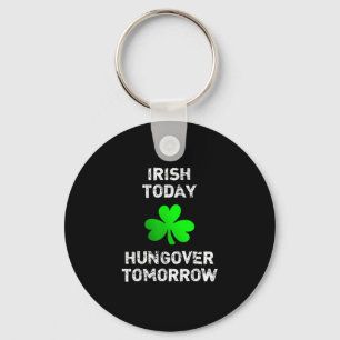 Irish Today Hungover Imorgon Funny Patrick's Day Nyckelring