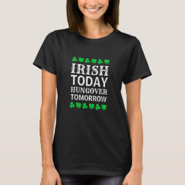 Irish Today Hungover imorgon St Patrick's Day T Shirt