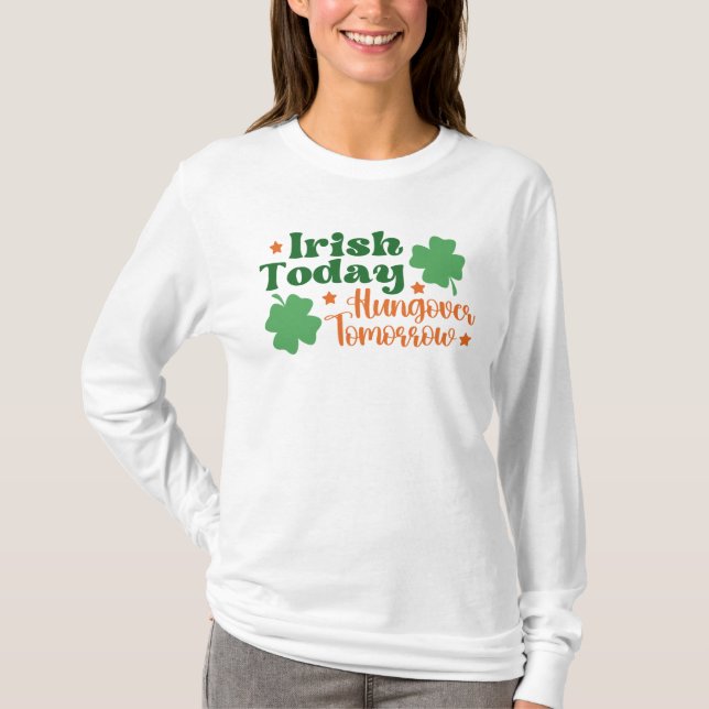 Irish Today Hungover imorgon St. Patrick's Day T Shirt (Framsida)