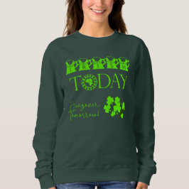 Irish Today Shamrock Funny St patrick's day T Shirt