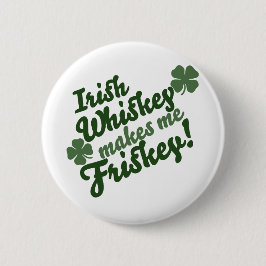 Irish Whiskey gör mig Friskey Knapp
