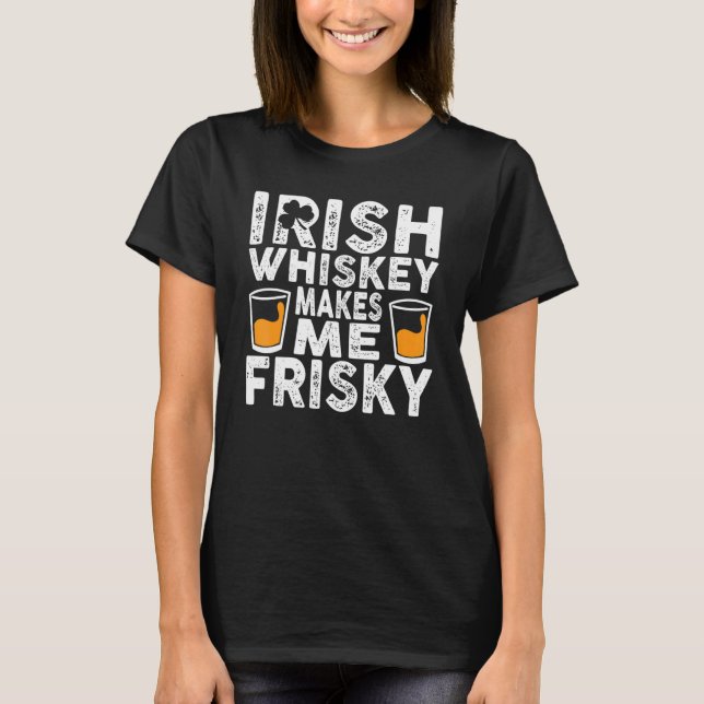 Irish Whiskey gör mig Frisky St patricks day 1 T Shirt (Framsida)