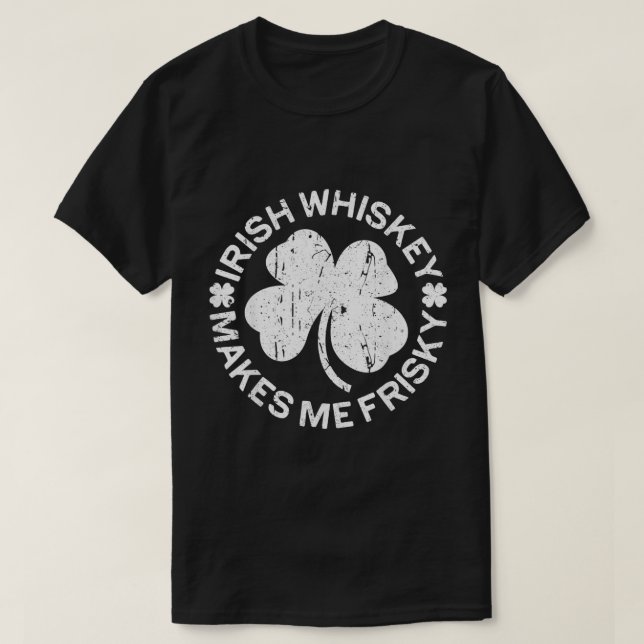 Irish Whiskey gör mig Frisky T Shirt (Design framsida)