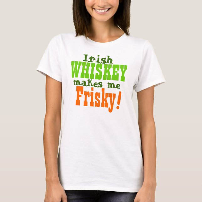 Irish Whiskey gör mig Frisky Tee Shirt (Framsida)