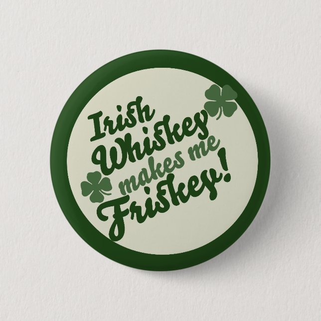 Irish Whiskey gör mig till friskey Knapp (Framsida)