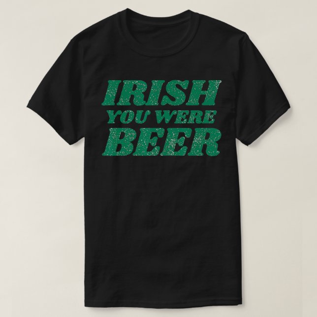 Irish You was Beer Funy Grönt St paddys day Hum T Shirt (Design framsida)