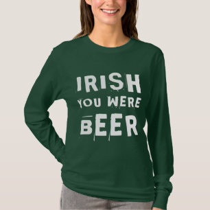 Irish You was Beer T Shirt