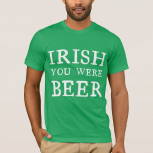 Irish You was Beer T Shirt