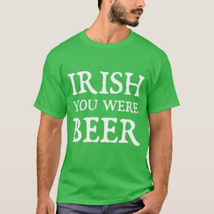 Irish You was Beer T Shirt