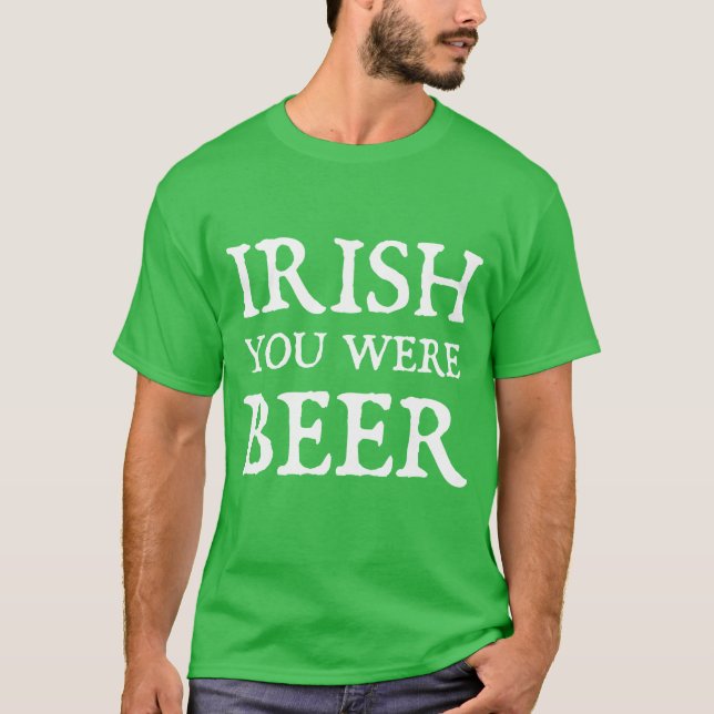 Irish You was Beer T Shirt (Framsida)