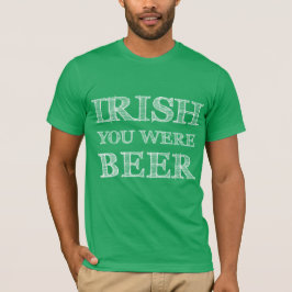 Irish You was Beer T Shirt