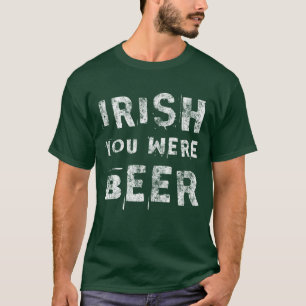 Irish You was Beer T Shirt