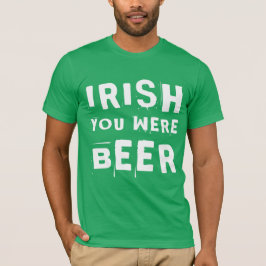 Irish You was Beer T Shirt