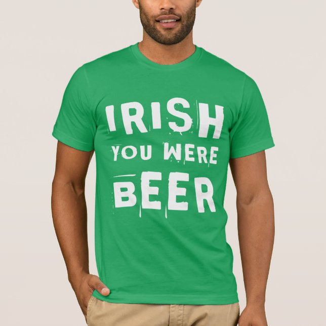 Irish You was Beer T Shirt (Framsida)