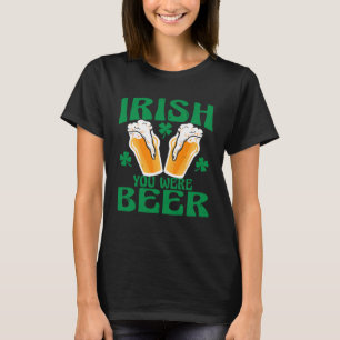 Irish You Were Beer Glad St Patrick's Day 2023 Me T Shirt