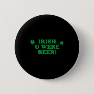 Irish You Were Beer, Roligt Söt Shamrock Saint Pat Knapp