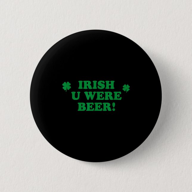 Irish You Were Beer, Roligt Söt Shamrock Saint Pat Knapp (Framsida)