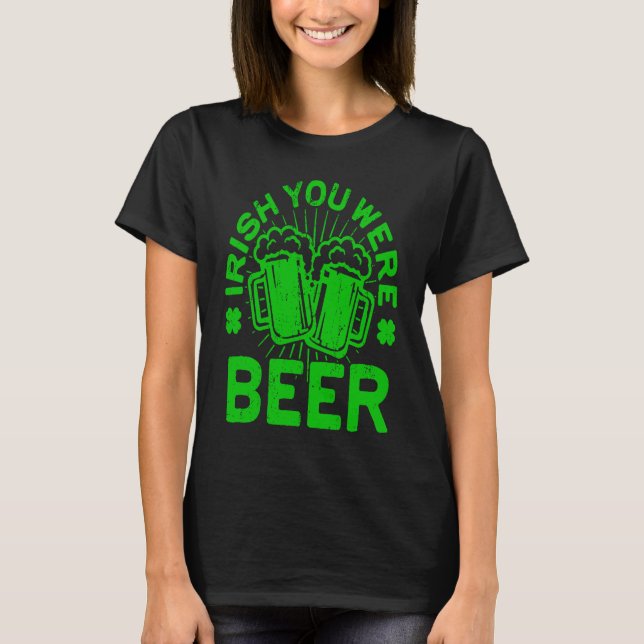 Irish You Were Beer  St Patrick Day Drinking T Shirt (Framsida)