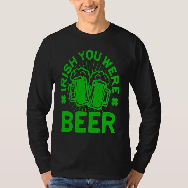 Irish You Were Beer  St Patrick Day Drinking T Shirt (Framsida)