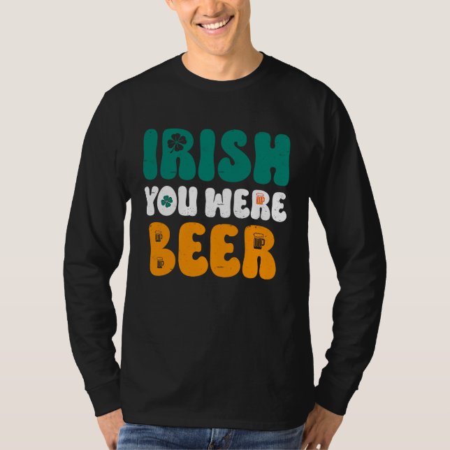 Irish you were Beer St Patrick's Day T Shirt (Framsida)