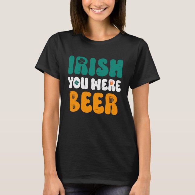 Irish you were Beer St Patrick's Day T Shirt (Framsida)