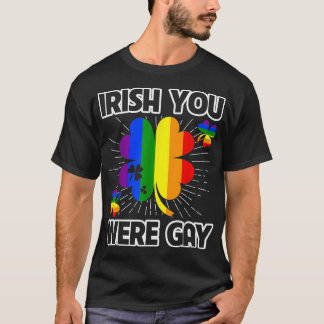 Irish You Were Gay LGBT Pride Funny St Patricks Da T Shirt