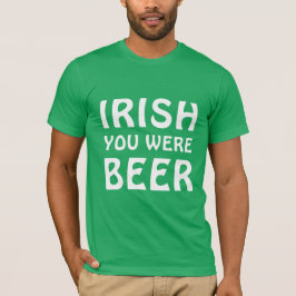 Iriska du var öl - St patricks day T Shirt