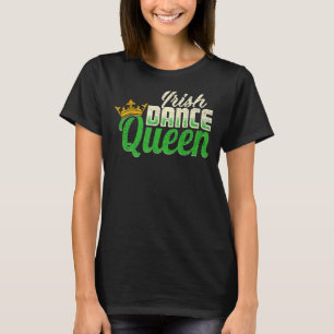 Irland Dancing Irish Dance Queen T Shirt