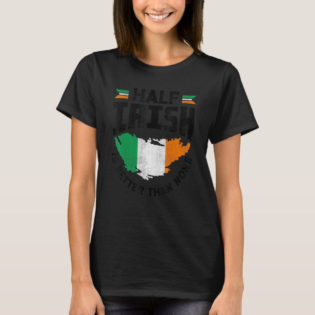 Irland Irish Ireland Flagga HalIrish är bättre än  T Shirt (Framsida)