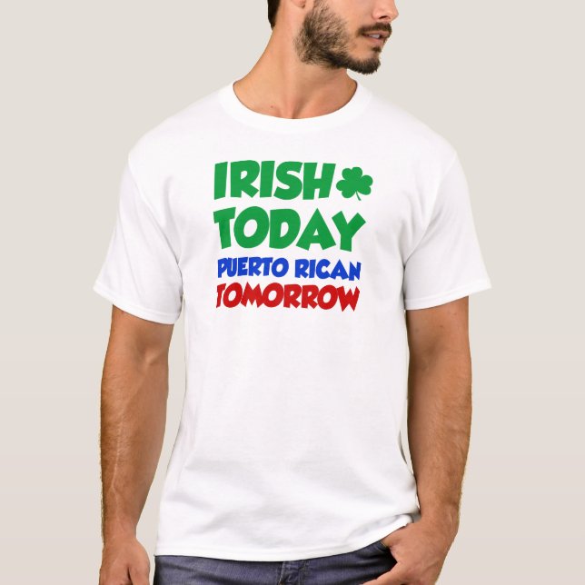 Irländare i dag Puerto Rican i morgon T-shirt (Framsida)