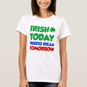 Irländare i dag Puerto Rican i morgon Tee Shirt