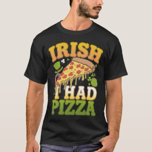 Irländare jag hade pizza roligt St Patricks dag-äl T Shirt