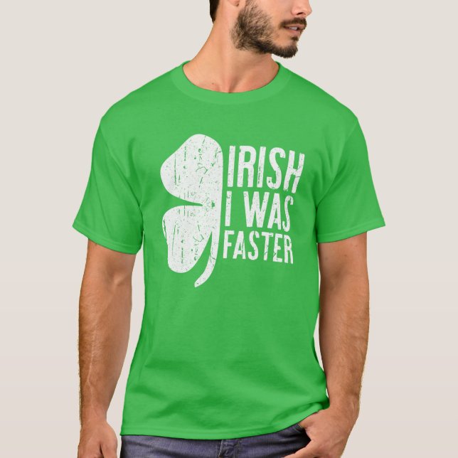 Irländare jag var snabbare på Saint patrick-dagen T Shirt (Framsida)
