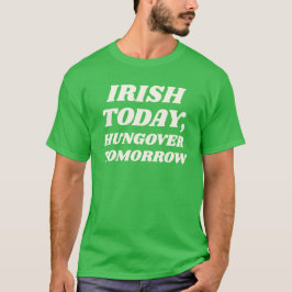Irländsk idag, bakfull imorgon t shirt
