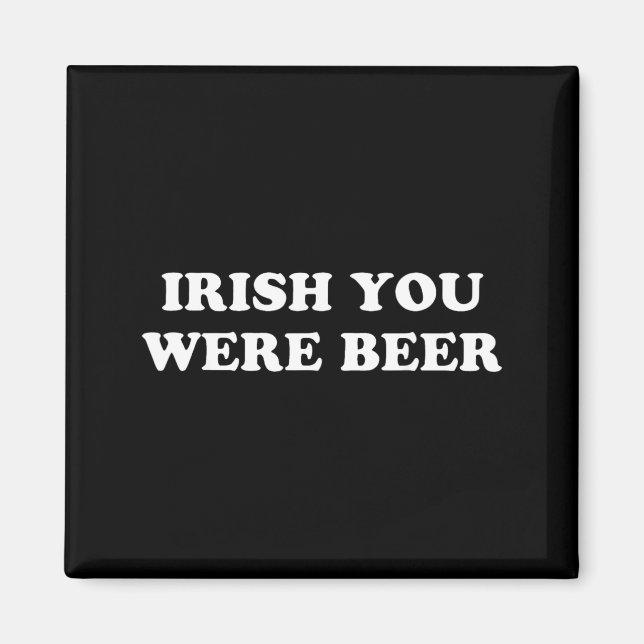 Irländska Du var Öl Rolig St Patricks Day Drickand Magnet (Framsidan)