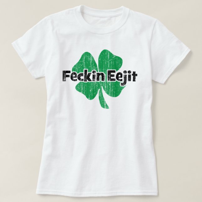 Irländska Feckin Eejit Tee (Design framsida)