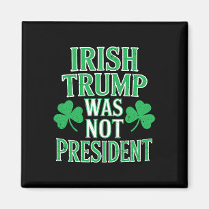 Irländska Trump Var Inte President Rolig Anti Trum Magnet