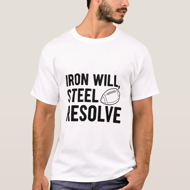 Iron Will Steel Resolve Football Grit Motivational T Shirt (Framsida)