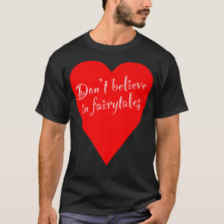 Ironic Dont Tro på Fairytales Heart T Shirt