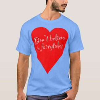 Ironic Tro inte på Fairytales Heart T Shirt