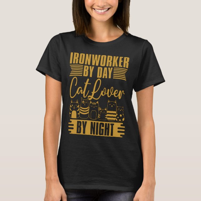 Ironworker By Day Cat By Night Metalworking Ironwo T Shirt (Framsida)