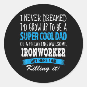 Ironworkers Pappa Funny Jag drömde aldrig om mig Runt Klistermärke