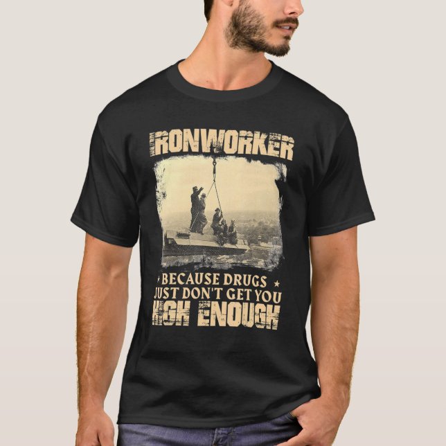 Ironworking får dig tillräckligt hög Metall-arbeta T Shirt (Framsida)
