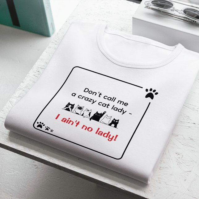 Irreverent Humor Sassy Cat Lady  T Shirt (Folded I ain't no lady sassy tshirt)